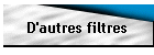 D'autres filtres