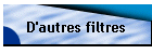 D'autres filtres