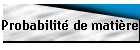 Probabilité de matière